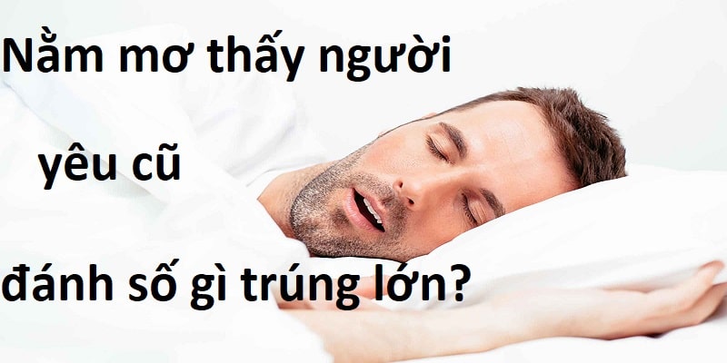 Đánh số mấy để trúng lớn qua phân tích nằm mơ thấy người yêu cũ của chuyên gia PG88